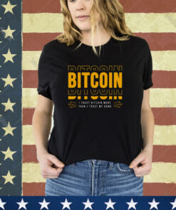 Bitcoin I Trust Bitcoin More Than I Trust My Bank shirt