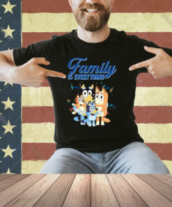 Bluey Dad Mom Family Is Everything For Family Day T Shirt