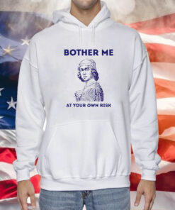 Bother Me At Your Own Risk Hoodie Shirt
