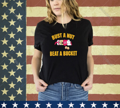 Bust A Nut Beat A Bucket Shirt