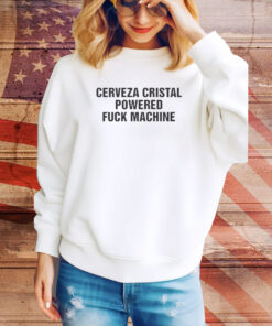 Cerveza Cristal Powered Fuck Machine Hoodie Tee Shirts