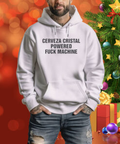 Cerveza Cristal Powered Fuck Machine Hoodie Shirt