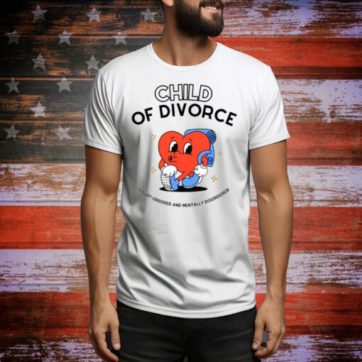 Child Of Divorce Court Ordered And Mentally Disordered Hoodie TShirt