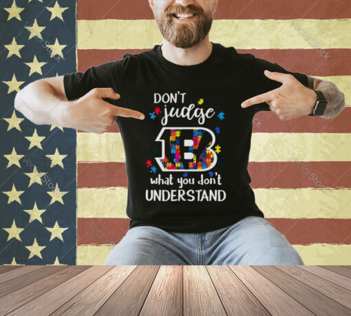 Cincinnati Bengals Autism Don’t Judge What You Don’t Understand Shirt