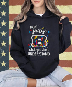 Cincinnati Bengals Autism Don’t Judge What You Don’t Understand Shirt