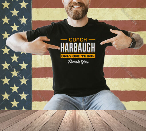 Coach Harbaugh only one thing thank you Michigan shirt