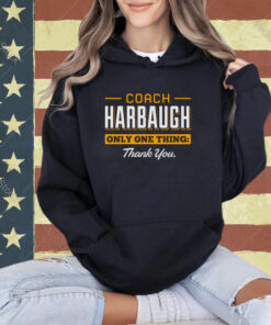 Coach Harbaugh only one thing thank you Michigan shirt