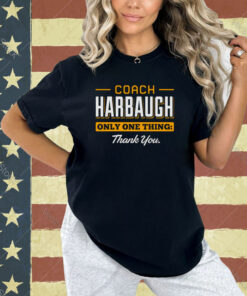 Coach Harbaugh only one thing thank you Michigan shirt