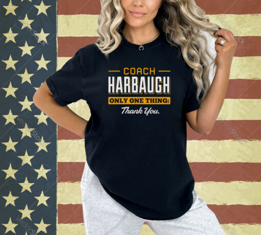 Coach Harbaugh only one thing thank you Michigan shirt