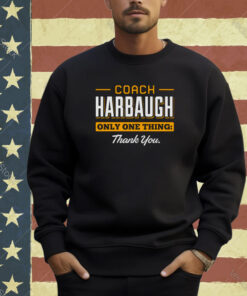 Coach Harbaugh only one thing thank you Michigan shirt