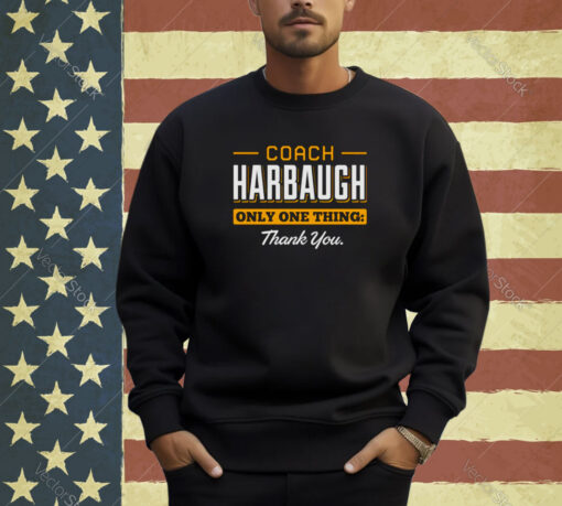 Coach Harbaugh only one thing thank you Michigan shirt