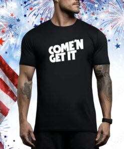 Come'n Get It Hoodie TShirts