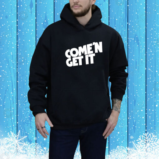 Come'n Get It Hoodie Shirt