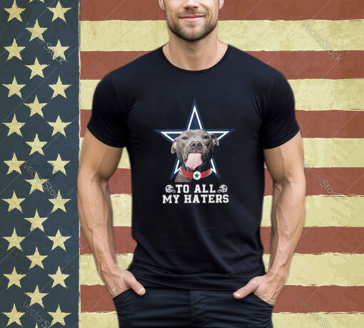 Cowboys To All My Haters Shirt