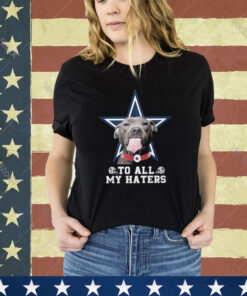 Cowboys To All My Haters Shirt