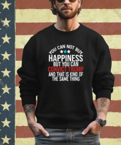 Deborah.Nicki You Can Not Buy Happiness But You Can Convict Trump And That Is Kind Of The Same Thing Shirt