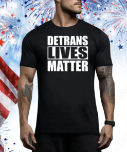 Detrans Lives Matter Hoodie Shirts