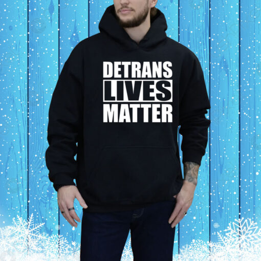 Detrans Lives Matter Hoodie Shirt