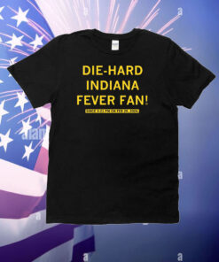Die-Hard Indiana Fever Fan T-Shirt