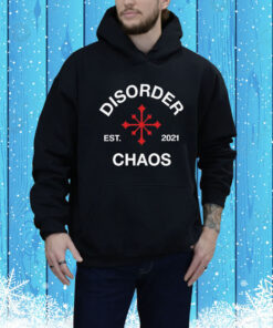 Disorder Est. 2021 Chaos Hoodie Shirt