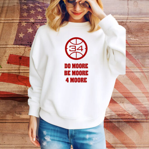 Do Moore Be Moore 4 Moore Hoodie TShirt