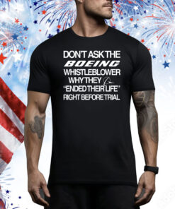 Don't Ask The Boeing Whistleblower Why They Ended Their Life Right Before Trial Hoodie Tee Shirts