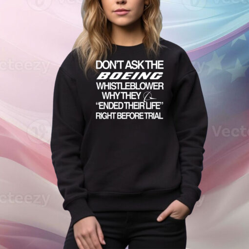 Don't Ask The Boeing Whistleblower Why They Ended Their Life Right Before Trial Hoodie Shirts