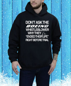 Don't Ask The Boeing Whistleblower Why They Ended Their Life Right Before Trial Hoodie Shirt