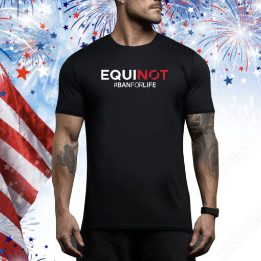 Equinot #Banforlife Hoodie TShirt