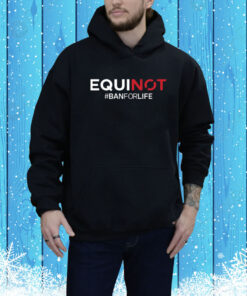 Equinot #Banforlife Hoodie Shirt