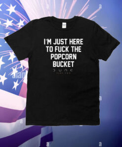 Eric D I'm Just Here To Fuck The Popcorn Bucket Dune Part Two T-Shirt