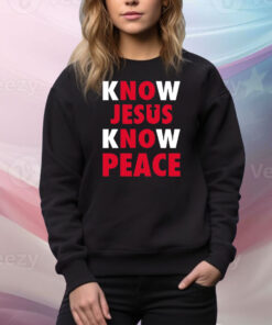 Faithwillsaveu Know Jesus Know Peace Hoodie TShirts