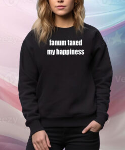 Fanum Taxed My Happiness Hoodie TShirts