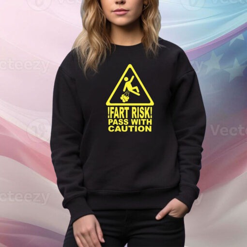 Fart Risk Pass With Causion Hoodie TShirts