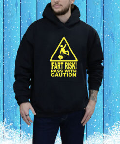 Fart Risk Pass With Causion Hoodie Shirt
