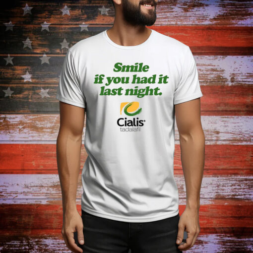 Feels So Good Smile If You Had It Last Night Cialis Tadalafil Hoodie TShirts