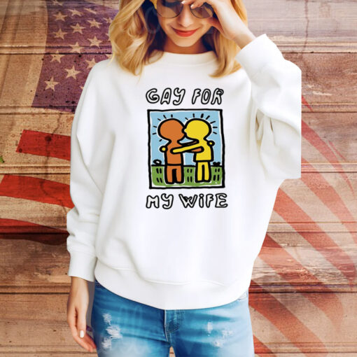 Gay For My Wife Hoodie Tee Shirts