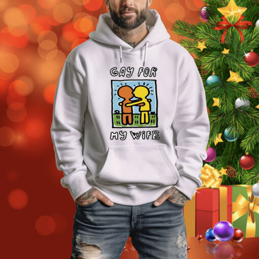 Gay For My Wife Hoodie Shirt