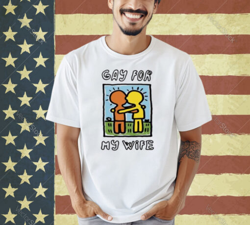 Gay For My Wife T-Shirt