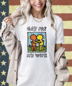 Gay For My Wife T-Shirt