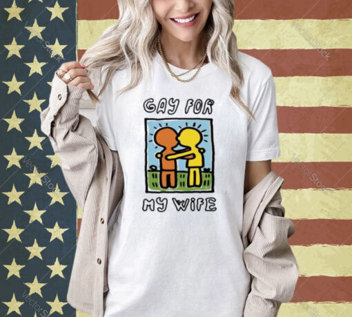 Gay For My Wife T-Shirt