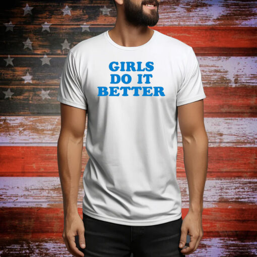 Girl Do It Better Hoodie TShirts