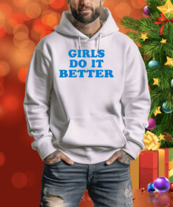 Girl Do It Better Hoodie Shirt