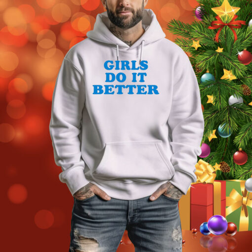 Girl Do It Better Hoodie Shirt