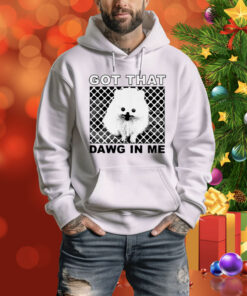 Got That Dawg In Me Pomeranian Dog Hoodie Shirt