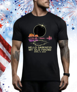 Hello Darkness Funny Solar Eclipse 2024 April 8 Hoodie Shirts