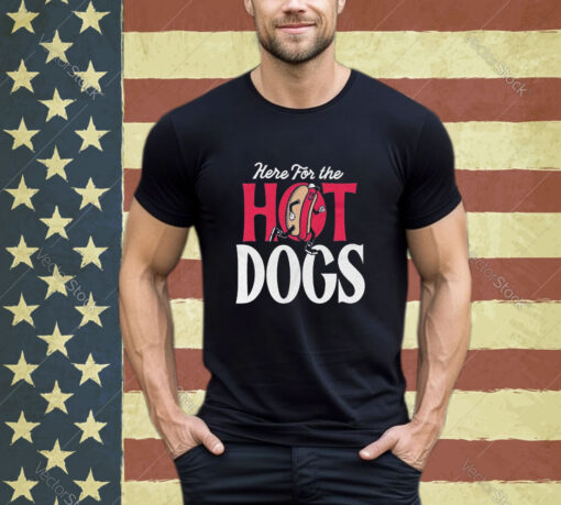 Here For The Hot Dogs Shirt