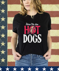 Here For The Hot Dogs Shirt