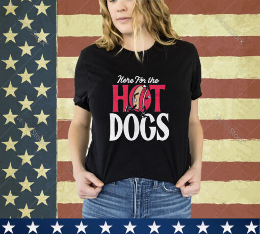 Here For The Hot Dogs Shirt