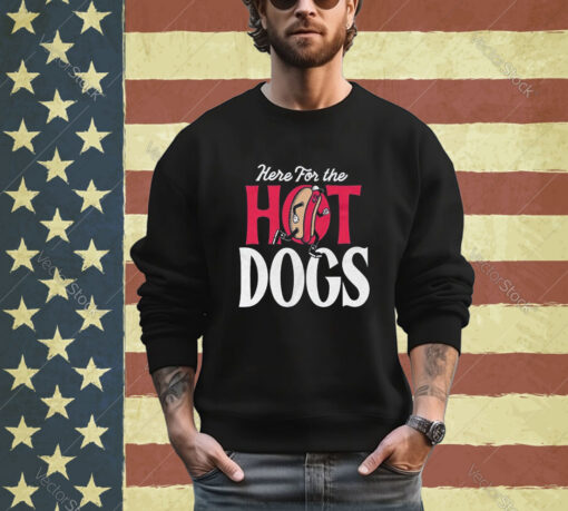 Here For The Hot Dogs Shirt